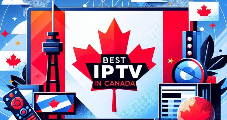 Guide complet 2025 : Best IPTV in Canada pour une expérience TV optimale