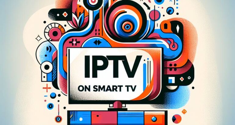 Comment installer IPTV sur Smart TV facilement et rapidement en 2025