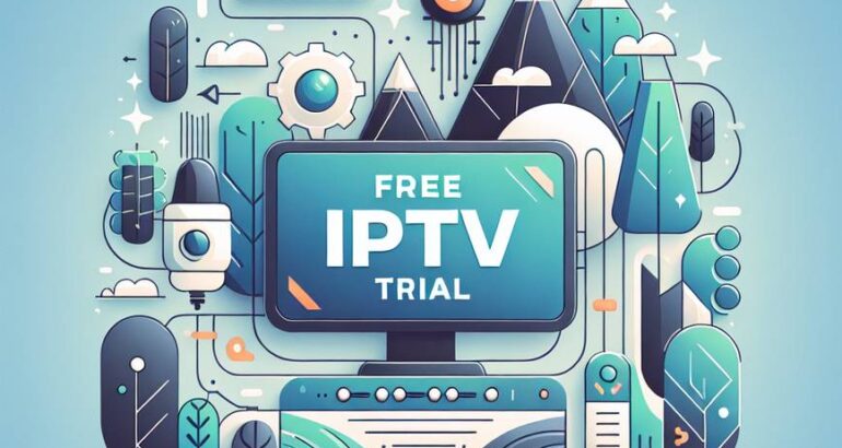 Découvrez les avantages d’un essaie gratuit IPTV pour 2025