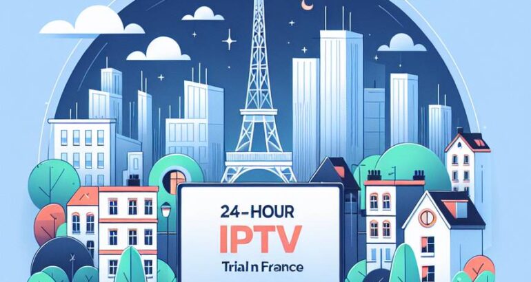 Guide complet pour un test gratuit IPTV France 24h