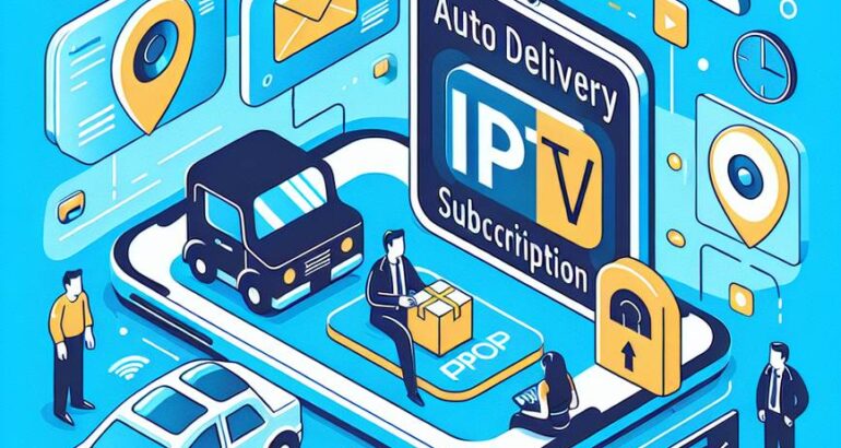 Guide Complet sur l IPTV Abonnement Auto Delivery : Ce que Vous Devez Savoir