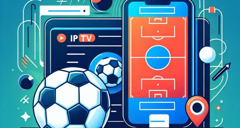 Découvrez le Best IPTV for Football pour ne rien manquer des matchs