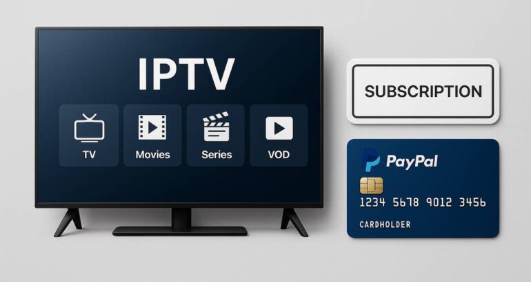 Acheter un abonnement IPTV par PayPal : Guide Complet et Conseils Pratiques